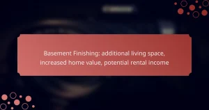 Basement Finishing: additional living space, increased home value, potential rental income