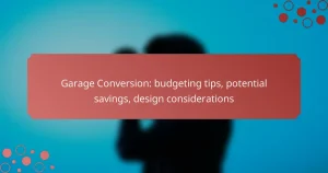 Garage Conversion: budgeting tips, potential savings, design considerations
