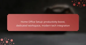 Home Office Setup: productivity boost, dedicated workspace, modern tech integration