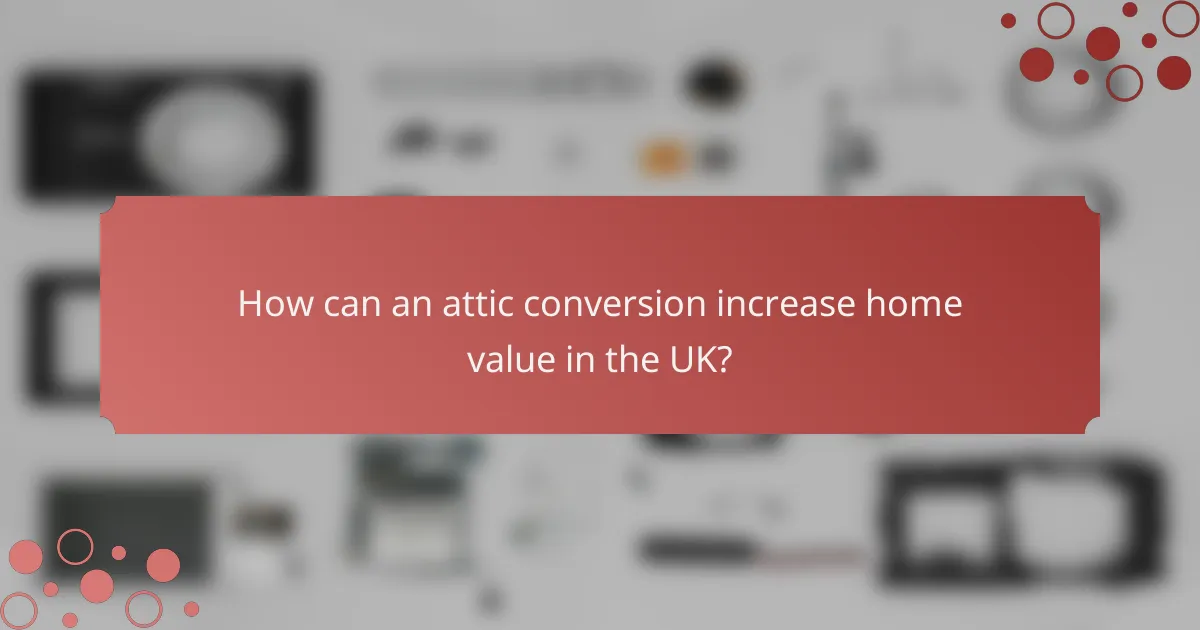 How can an attic conversion increase home value in the UK?