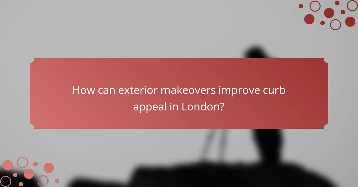 How can exterior makeovers improve curb appeal in London?