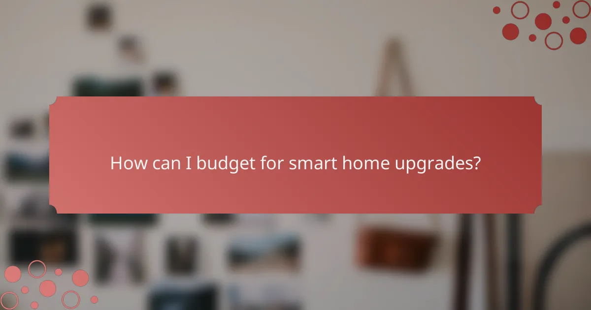 How can I budget for smart home upgrades?