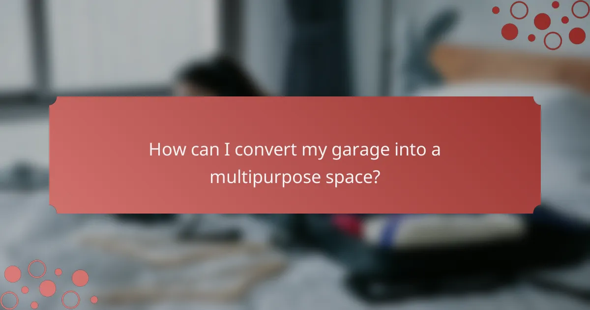 How can I convert my garage into a multipurpose space?