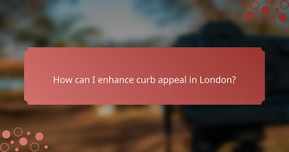 How can I enhance curb appeal in London?
