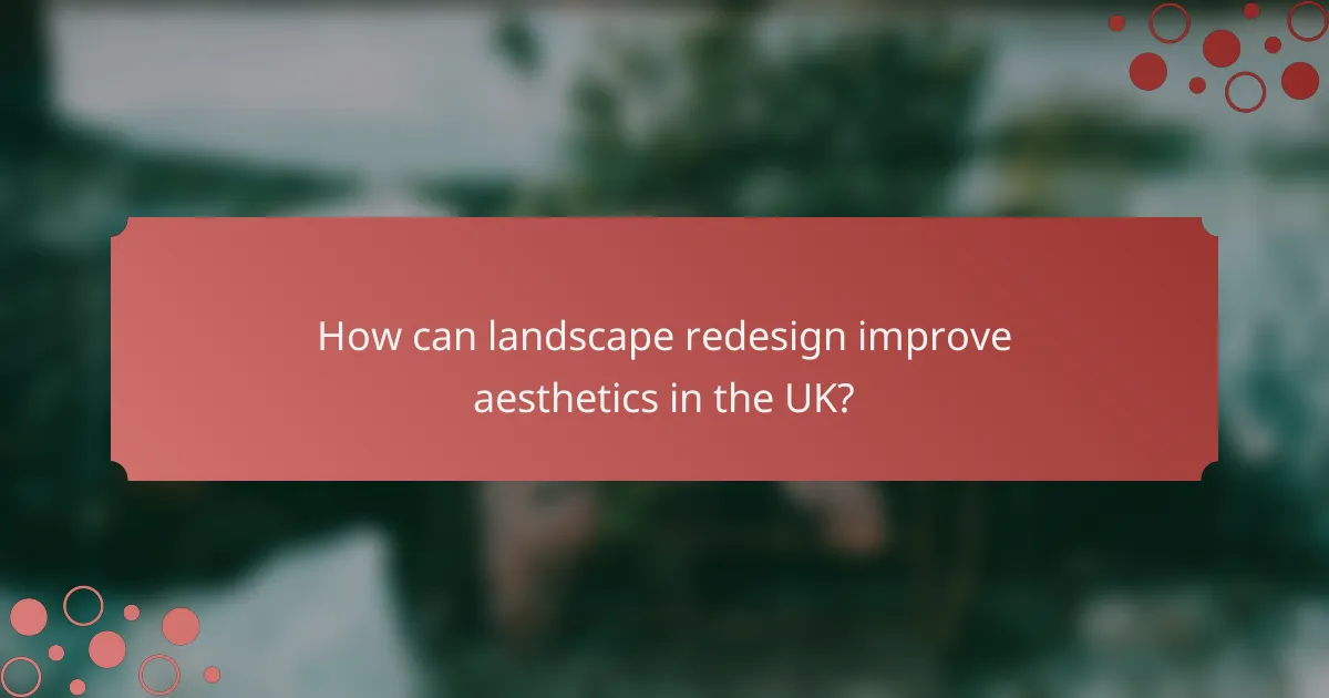 How can landscape redesign improve aesthetics in the UK?