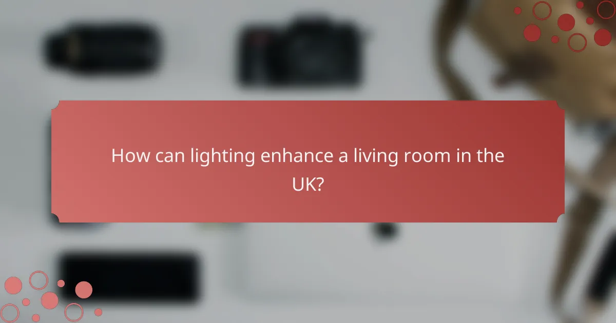 How can lighting enhance a living room in the UK?