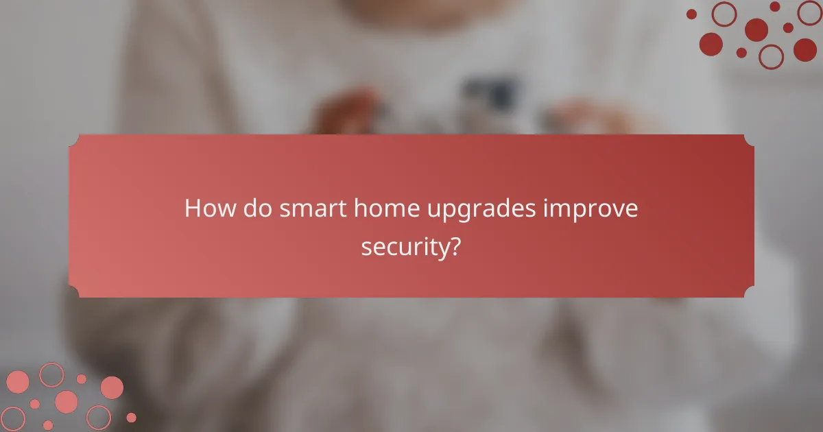 How do smart home upgrades improve security?