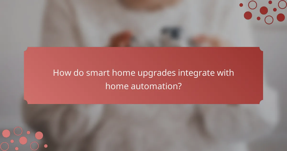How do smart home upgrades integrate with home automation?
