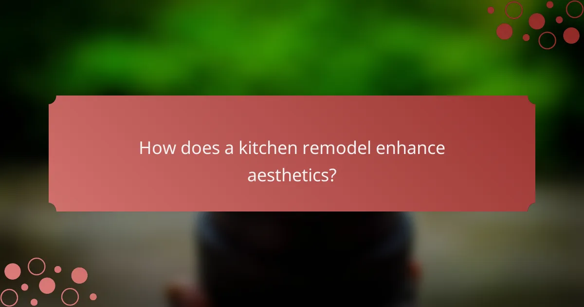 How does a kitchen remodel enhance aesthetics?