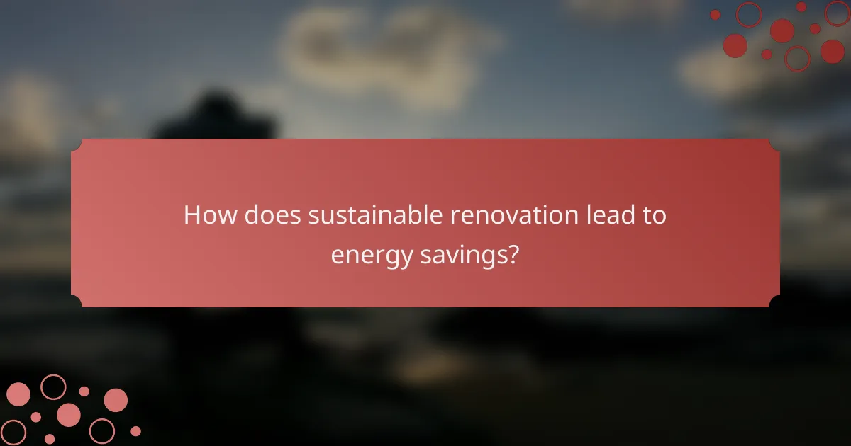 How does sustainable renovation lead to energy savings?