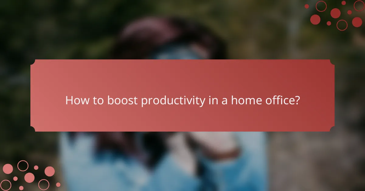 How to boost productivity in a home office?