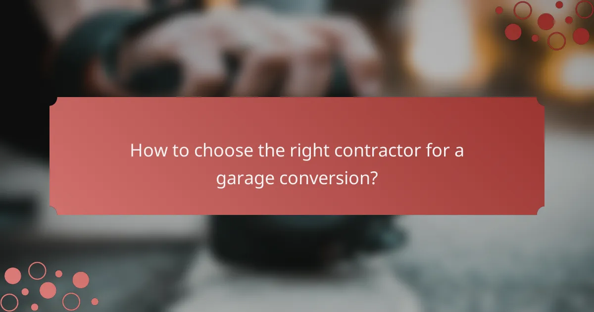 How to choose the right contractor for a garage conversion?