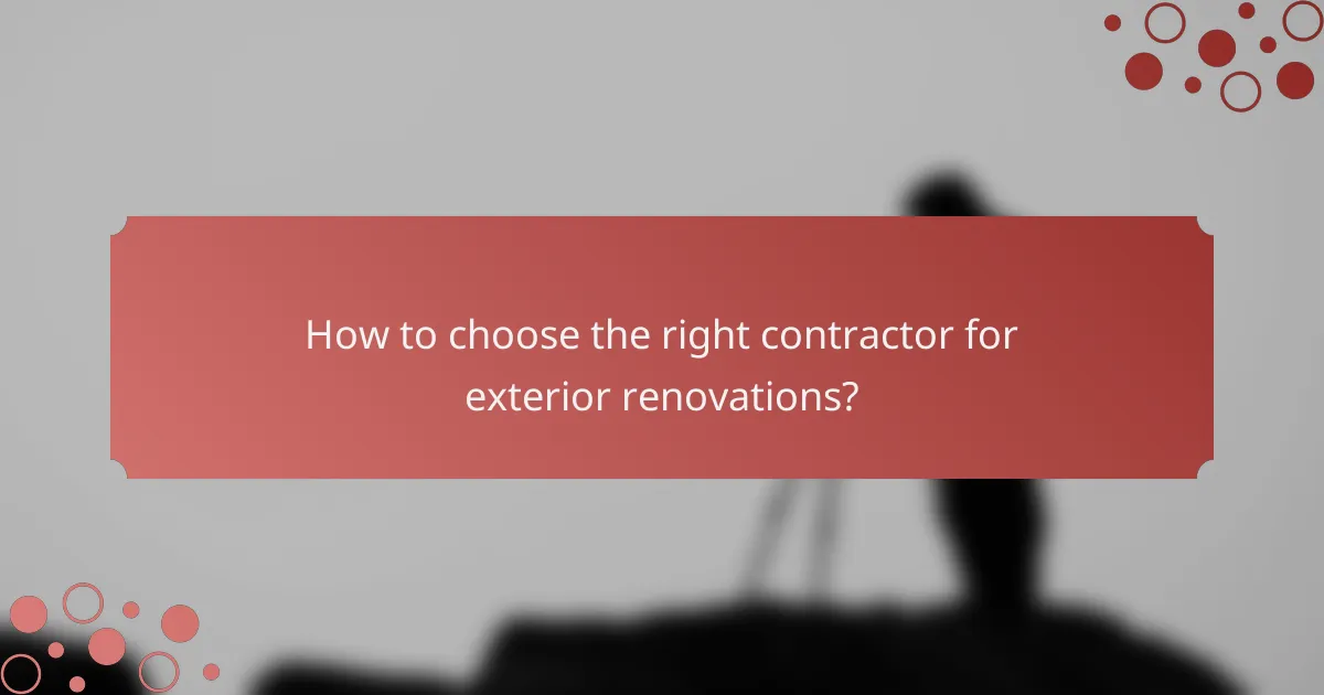 How to choose the right contractor for exterior renovations?