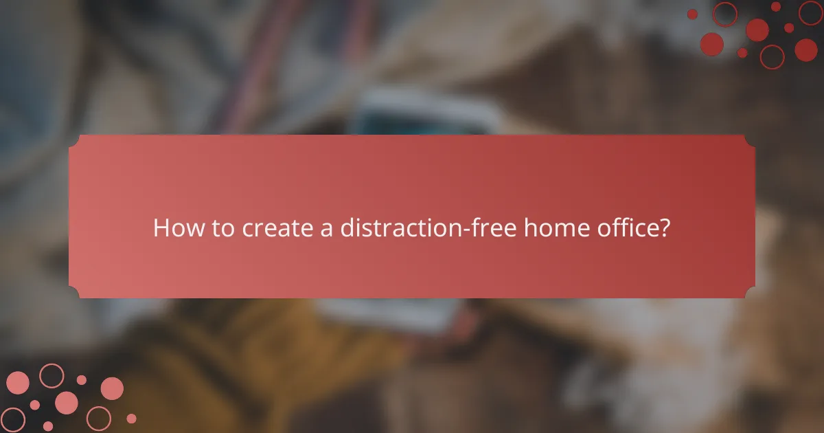 How to create a distraction-free home office?