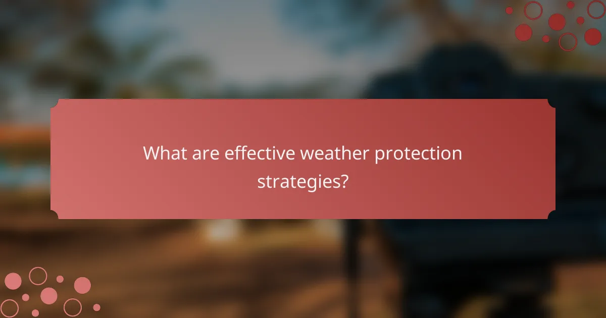 What are effective weather protection strategies?
