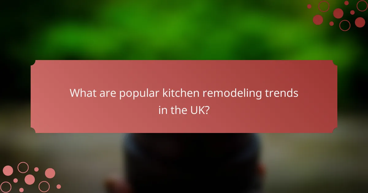 What are popular kitchen remodeling trends in the UK?