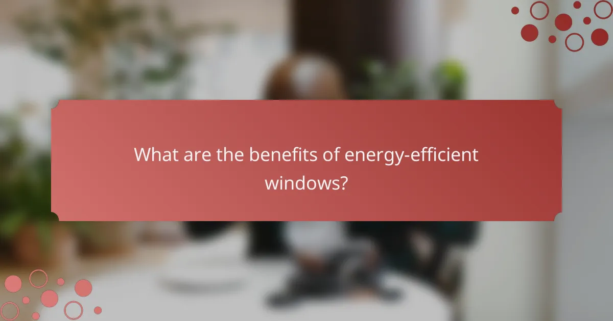 What are the benefits of energy-efficient windows?