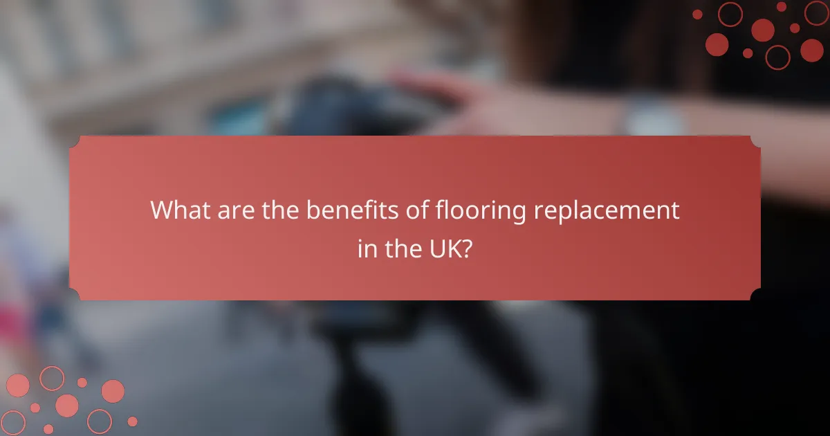 What are the benefits of flooring replacement in the UK?