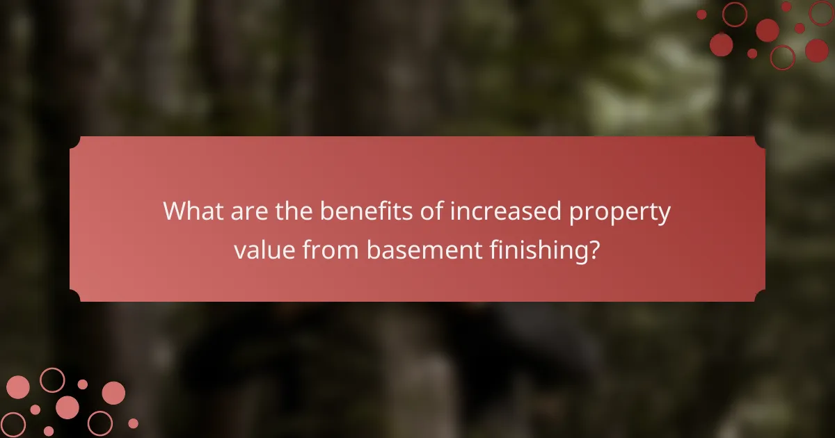 What are the benefits of increased property value from basement finishing?