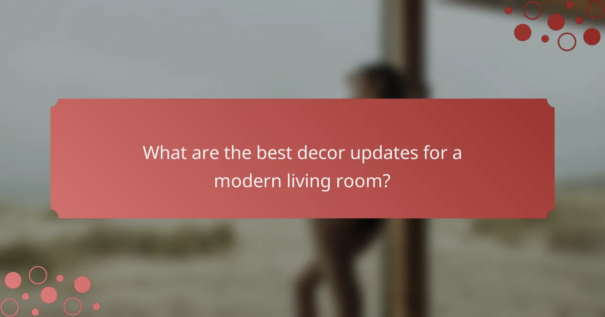 What are the best decor updates for a modern living room?