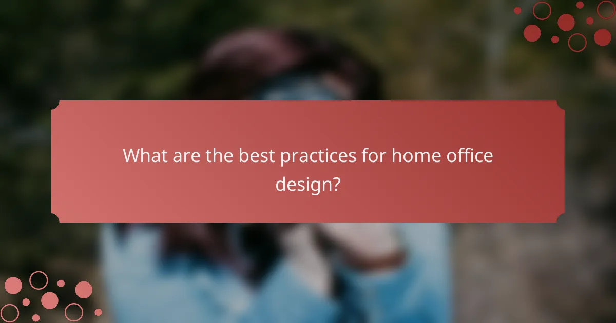 What are the best practices for home office design?