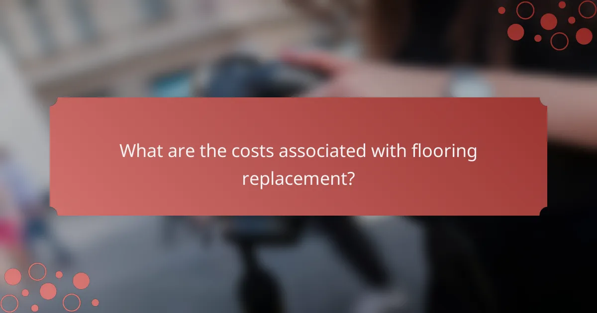 What are the costs associated with flooring replacement?