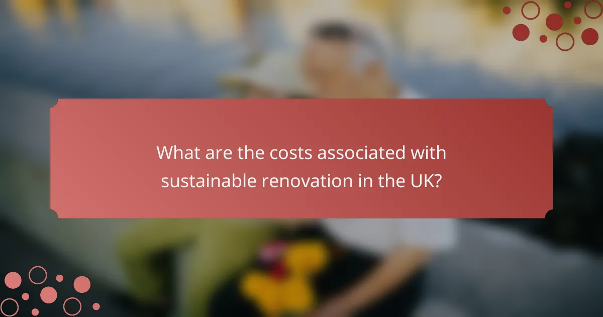 What are the costs associated with sustainable renovation in the UK?