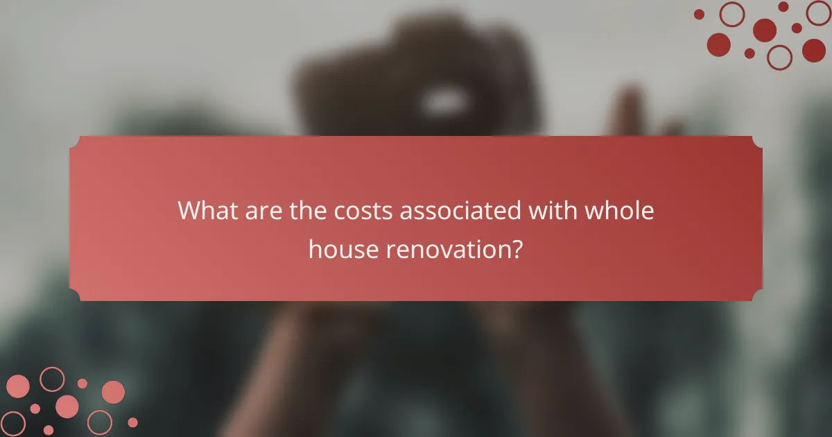 What are the costs associated with whole house renovation?