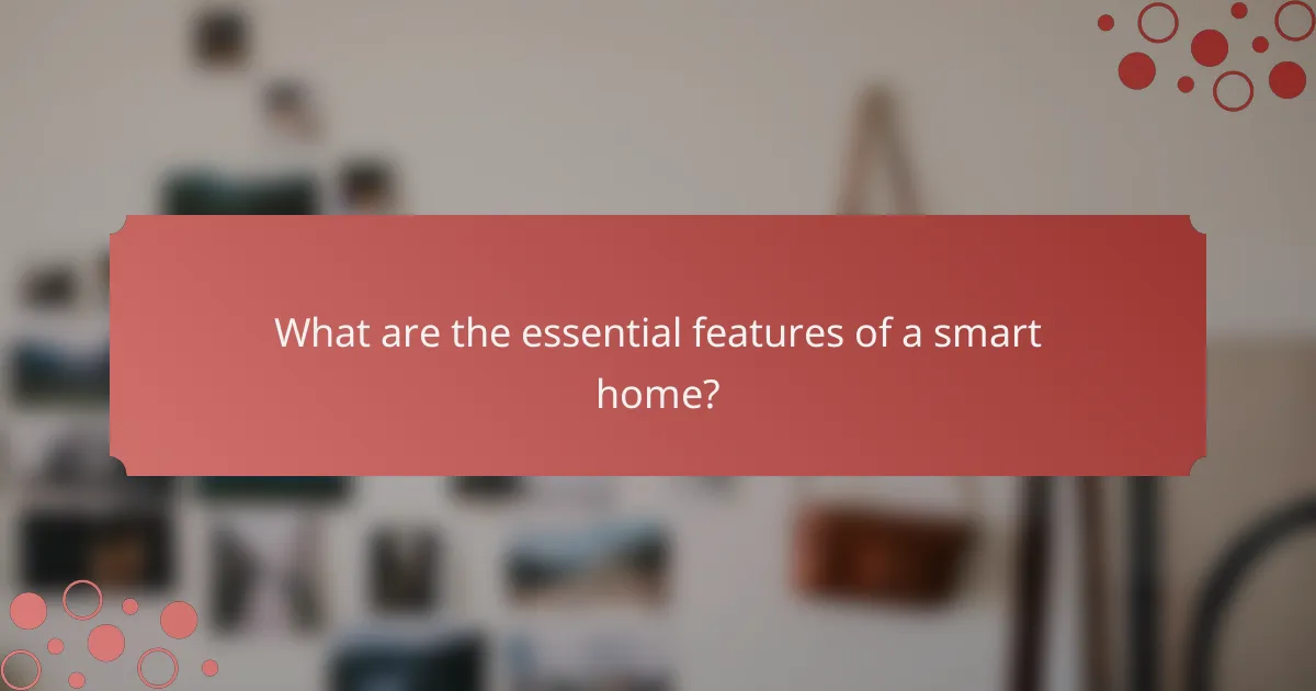 What are the essential features of a smart home?