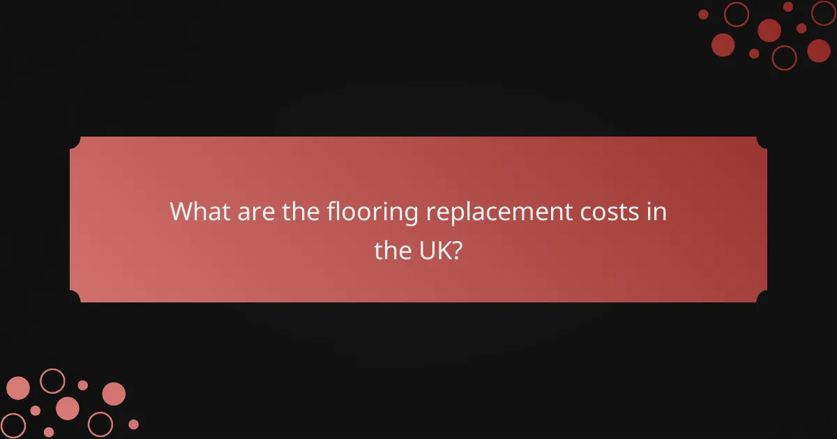 What are the flooring replacement costs in the UK?
