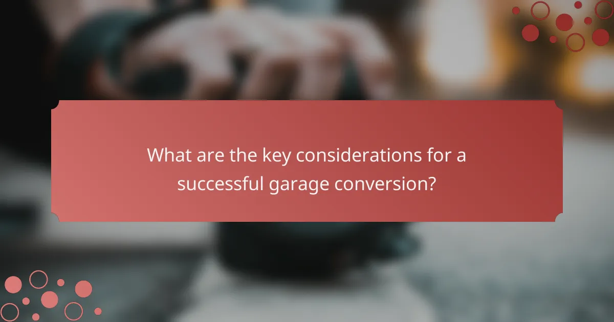 What are the key considerations for a successful garage conversion?