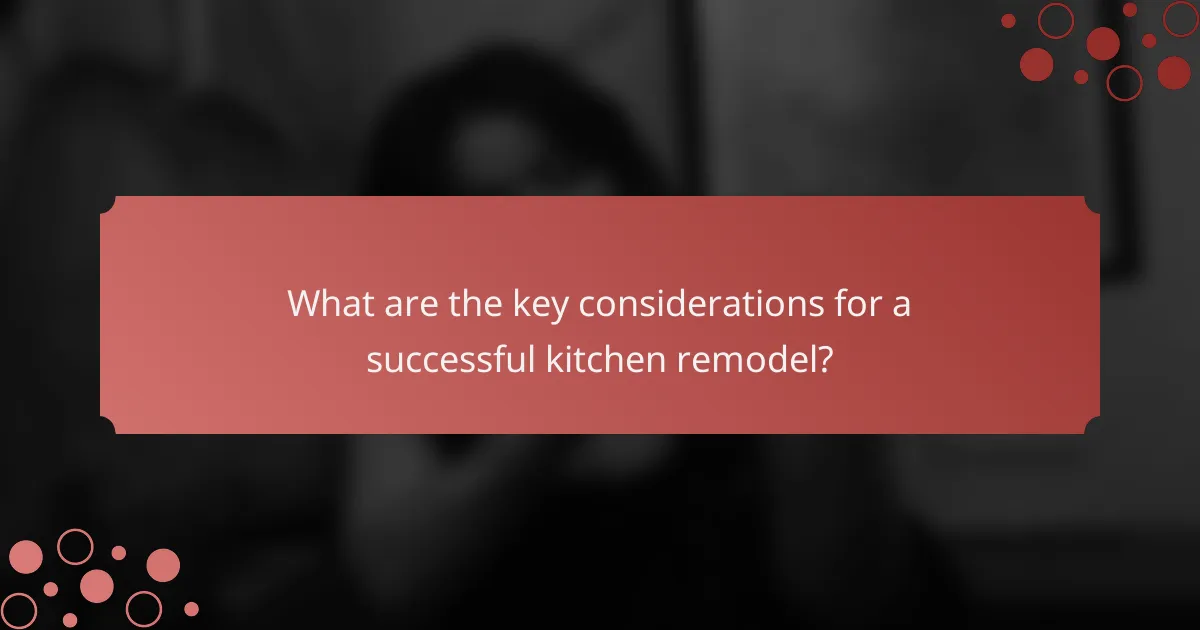 What are the key considerations for a successful kitchen remodel?