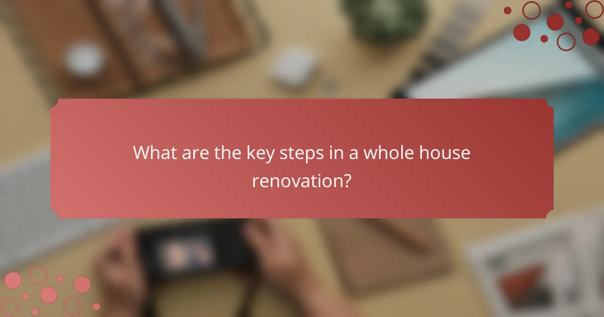What are the key steps in a whole house renovation?