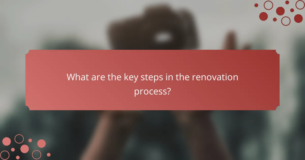 What are the key steps in the renovation process?