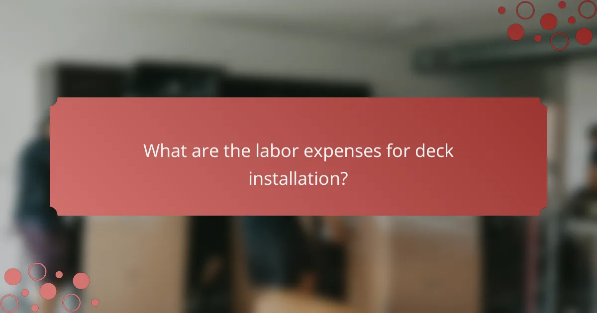 What are the labor expenses for deck installation?
