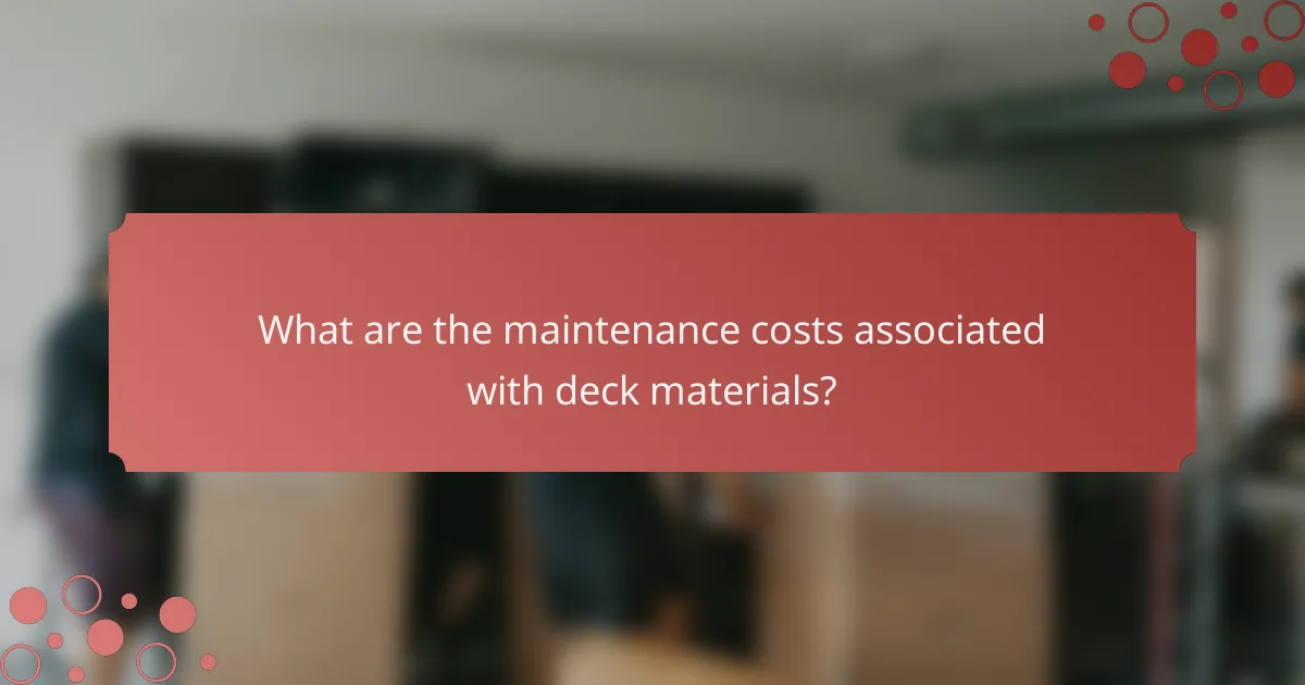 What are the maintenance costs associated with deck materials?