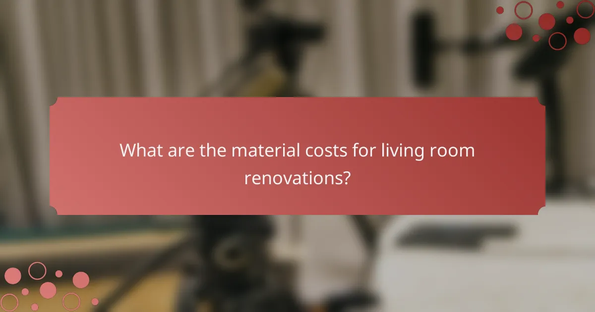 What are the material costs for living room renovations?