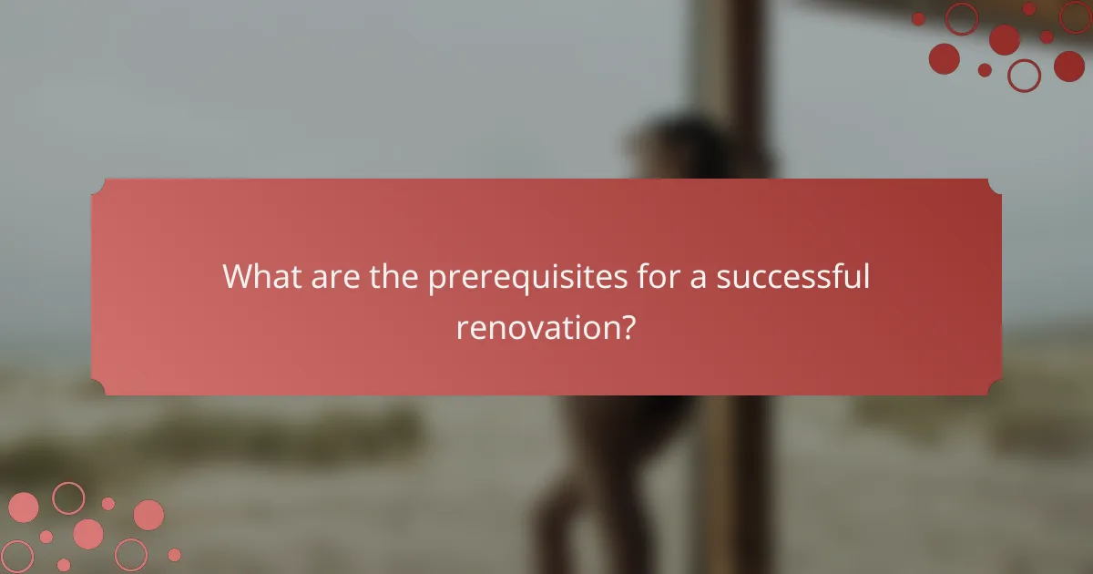 What are the prerequisites for a successful renovation?