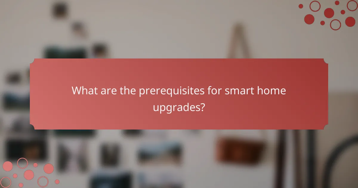What are the prerequisites for smart home upgrades?