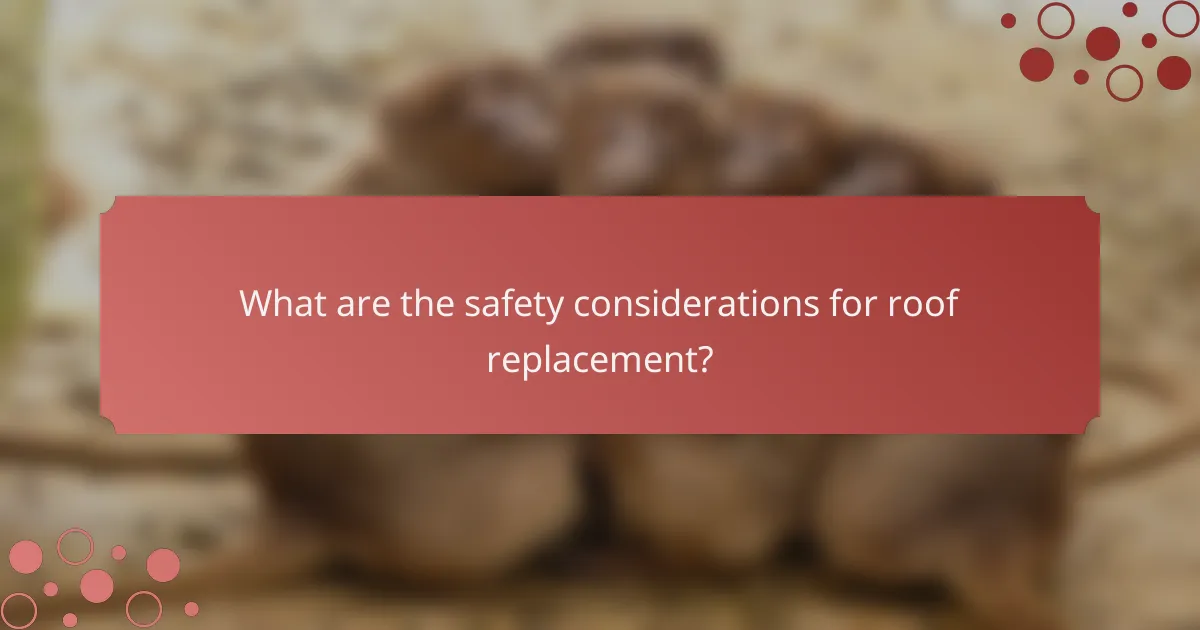 What are the safety considerations for roof replacement?