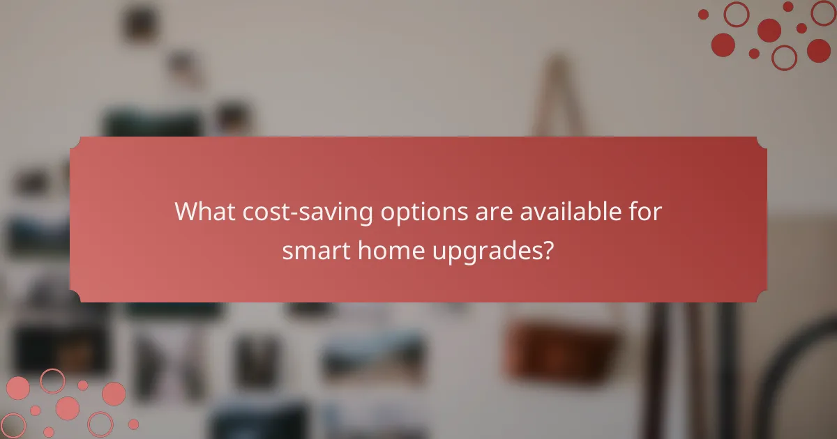 What cost-saving options are available for smart home upgrades?