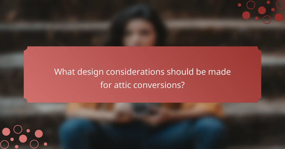 What design considerations should be made for attic conversions?