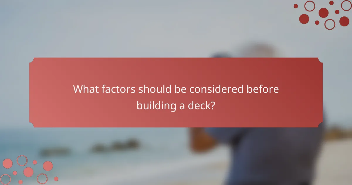 What factors should be considered before building a deck?