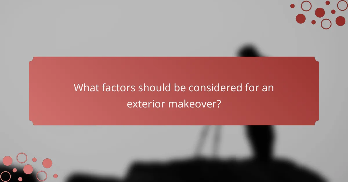 What factors should be considered for an exterior makeover?