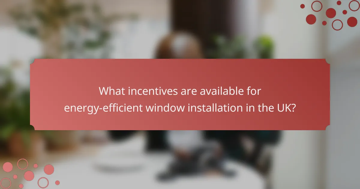 What incentives are available for energy-efficient window installation in the UK?