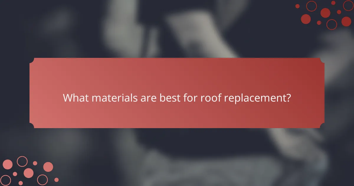 What materials are best for roof replacement?