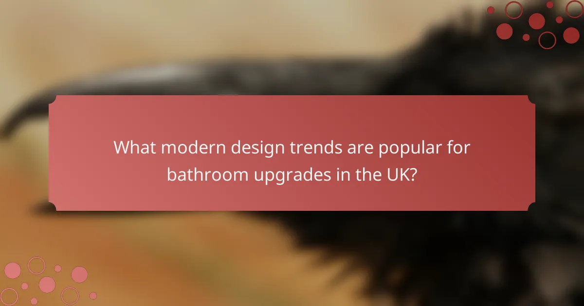 What modern design trends are popular for bathroom upgrades in the UK?