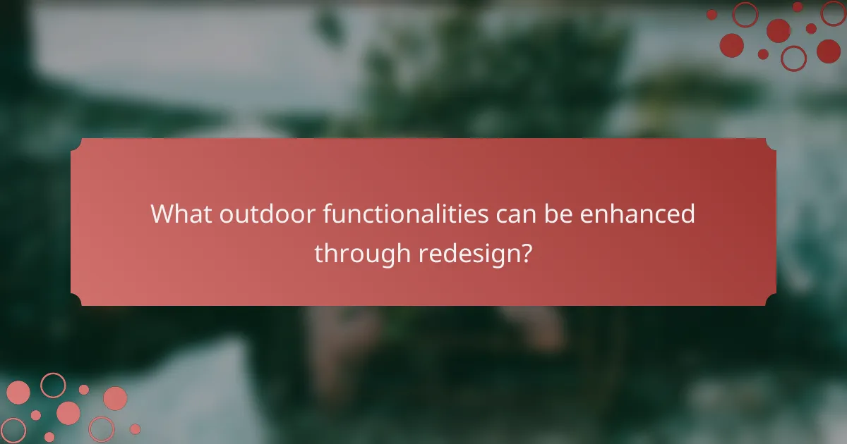 What outdoor functionalities can be enhanced through redesign?