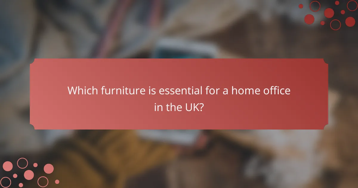 Which furniture is essential for a home office in the UK?