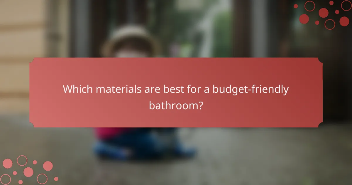 Which materials are best for a budget-friendly bathroom?
